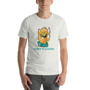 Don't Be A Prick T-Shirt